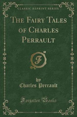Book cover for The Fairy Tales of Charles Perrault (Classic Reprint)