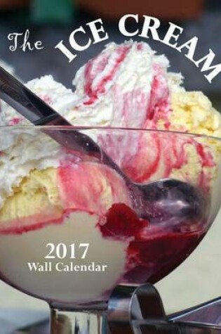 Cover of The Ice Cream 2017 Wall Calendar
