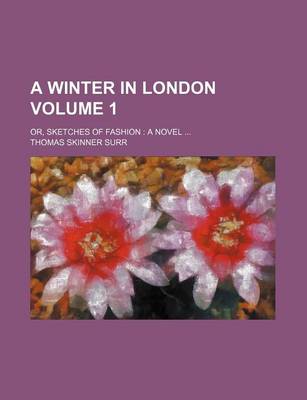 Book cover for A Winter in London Volume 1; Or, Sketches of Fashion a Novel