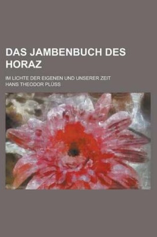 Cover of Das Jambenbuch Des Horaz; Im Lichte Der Eigenen Und Unserer Zeit