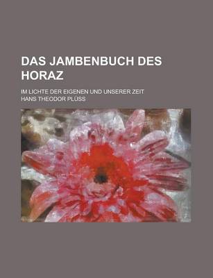 Book cover for Das Jambenbuch Des Horaz; Im Lichte Der Eigenen Und Unserer Zeit