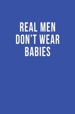 Book cover for Real Men Don't Wear Babies