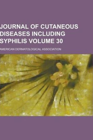 Cover of Journal of Cutaneous Diseases Including Syphilis Volume 30