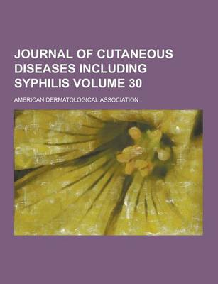 Book cover for Journal of Cutaneous Diseases Including Syphilis Volume 30