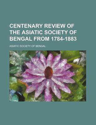 Book cover for Centenary Review of the Asiatic Society of Bengal from 1784-1883