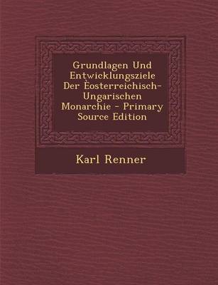 Book cover for Grundlagen Und Entwicklungsziele Der Eosterreichisch-Ungarischen Monarchie