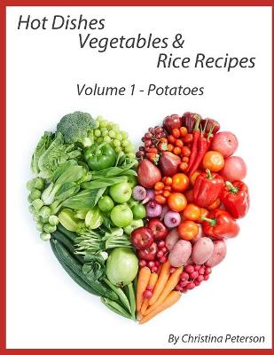 Book cover for Hot Dishes-Vegetables-Rice Recipes, Potato Recipes, Volume 1