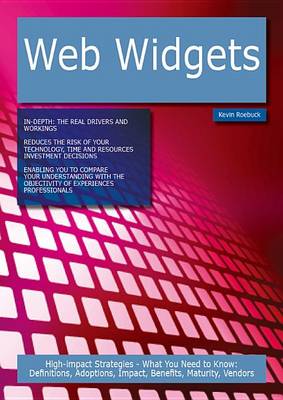 Book cover for Web Widgets: High-Impact Strategies - What You Need to Know: Definitions, Adoptions, Impact, Benefits, Maturity, Vendors