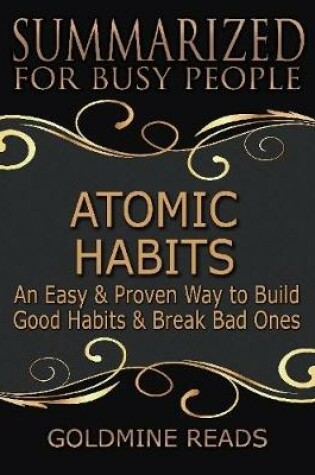 Cover of Atomic Habits - Summarized for Busy People: An Easy & Proven Way to Build Good Habits & Break Bad Ones: Based on the Book by James Clear