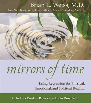 Book cover for Mirrors of Time: Using Regression for Physical, Emotional and Spiritual Healing