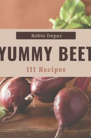 Cover of 111 Yummy Beet Recipes