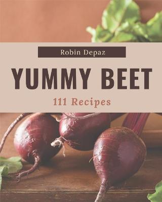 Cover of 111 Yummy Beet Recipes