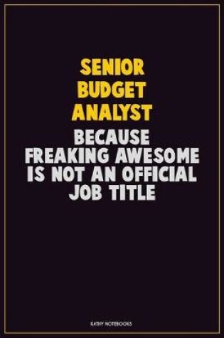 Cover of Senior Budget Analyst, Because Freaking Awesome Is Not An Official Job Title