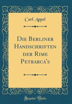 Book cover for Die Berliner Handschriften der Rime Petrarca's (Classic Reprint)