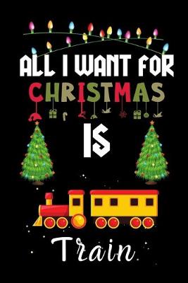 Book cover for All I Want For Christmas Is Train