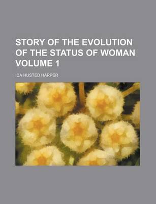 Book cover for Story of the Evolution of the Status of Woman Volume 1