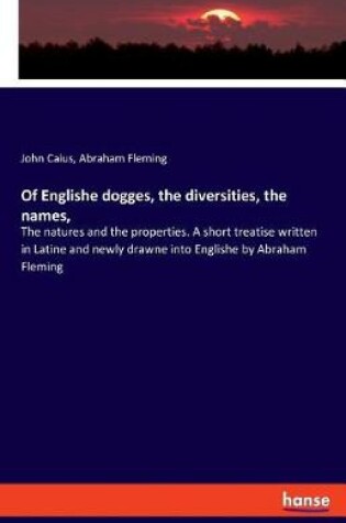 Cover of Of Englishe dogges, the diversities, the names,
