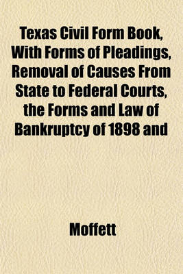 Book cover for Texas Civil Form Book, with Forms of Pleadings, Removal of Causes from State to Federal Courts, the Forms and Law of Bankruptcy of 1898 and