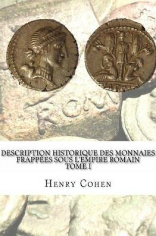 Cover of Description historique des monnaies frappees sous l'Empire romain Tome I