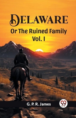 Book cover for Delaware Or The Ruined Family Vol. I