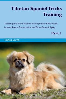 Book cover for Tibetan Spaniel Tricks Training Tibetan Spaniel Tricks & Games Training Tracker & Workbook. Includes