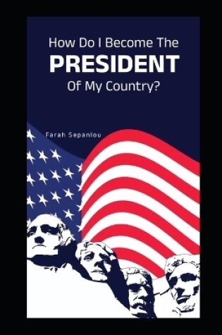 Cover of How Do I Become A President Of My Country?