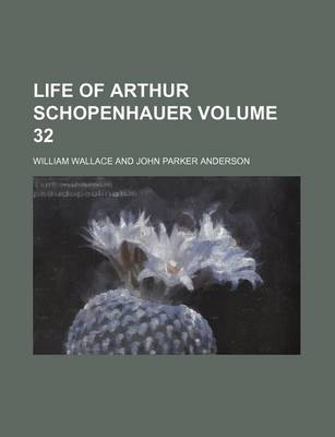 Book cover for Life of Arthur Schopenhauer Volume 32