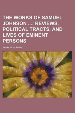Cover of The Works of Samuel Johnson (Volume 6); Reviews, Political Tracts, and Lives of Eminent Persons