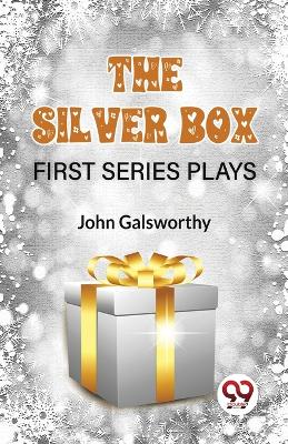 Book cover for The Silver Box First Series Plays