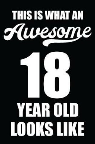 Cover of This Is What An Awesome 18 Year Old Looks Like