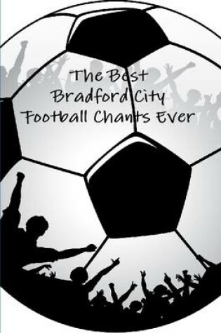 Cover of The Best Bradford City Football Chants Ever