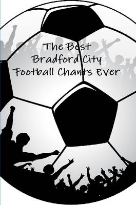 Book cover for The Best Bradford City Football Chants Ever