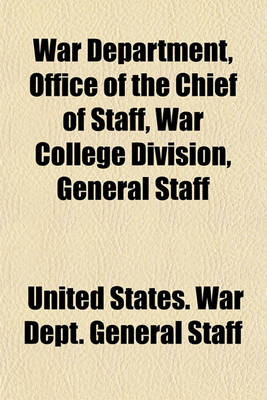 Book cover for War Department, Office of the Chief of Staff, War College Division, General Staff (Volume 1)