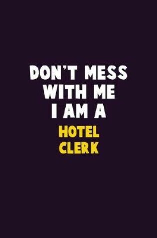 Cover of Don't Mess With Me, I Am A Hotel Clerk