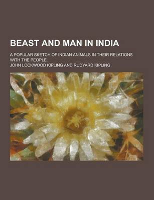 Book cover for Beast and Man in India; A Popular Sketch of Indian Animals in Their Relations with the People