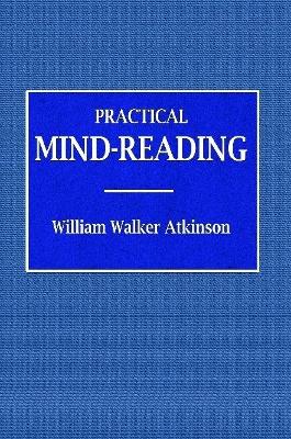 Book cover for Practical Mind-Reading - A Course of Lessons on Tranference, Telepathy, Mental Currents, Mental Rapport, &c.