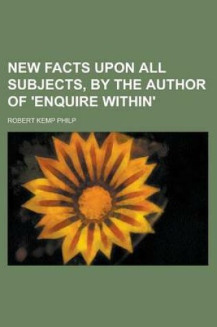 Cover of New Facts Upon All Subjects, by the Author of 'Enquire Within'