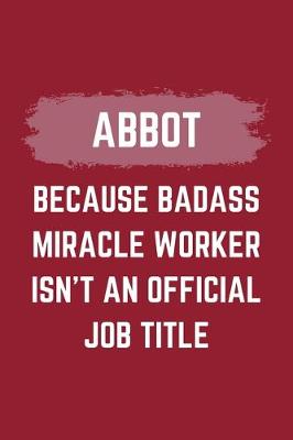 Book cover for Abbot Because Badass Miracle Worker Isn't An Official Job Title