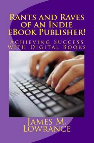 Cover of Rants and Raves of an Indie eBook Publisher!