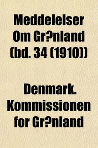 Cover of Meddelelser Om Grnland (Bd. 34 (1910))