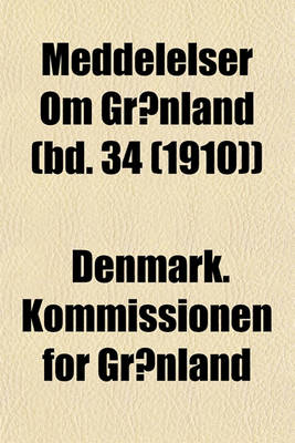 Book cover for Meddelelser Om Grnland (Bd. 34 (1910))