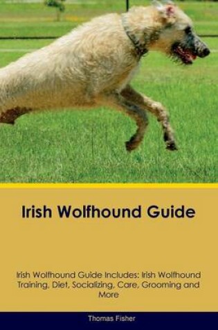 Cover of Irish Wolfhound Guide Irish Wolfhound Guide Includes