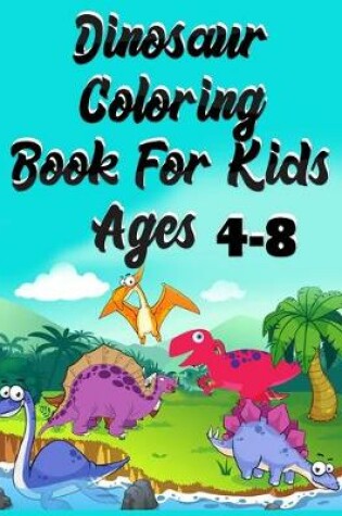 Cover of Dinosaur Coloring Book for kids ages 4-8