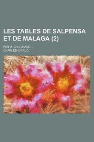 Cover of Les Tables de Salpensa Et de Malaga (2); Par M. Ch. Giraud