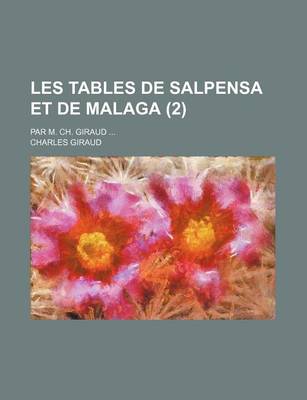 Book cover for Les Tables de Salpensa Et de Malaga (2); Par M. Ch. Giraud