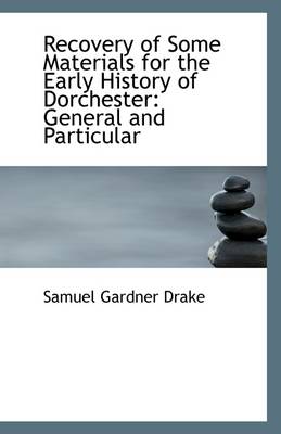 Book cover for Recovery of Some Materials for the Early History of Dorchester