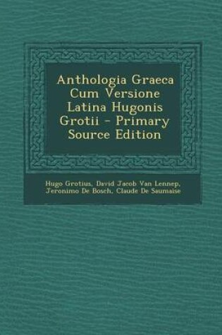 Cover of Anthologia Graeca Cum Versione Latina Hugonis Grotii - Primary Source Edition