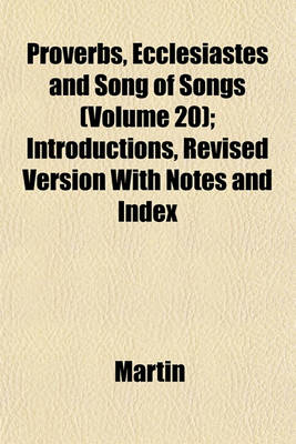 Book cover for Proverbs, Ecclesiastes and Song of Songs (Volume 20); Introductions, Revised Version with Notes and Index