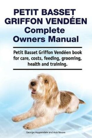 Cover of Petit Basset Griffon Vendeen Complete Owners Manual. Petit Basset Griffon Vendeen book for care, costs, feeding, grooming, health and training.