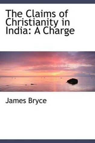 Cover of The Claims of Christianity in India